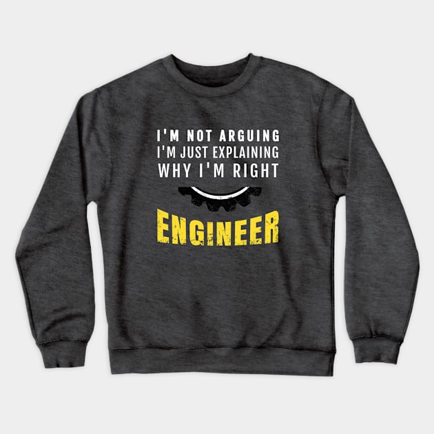 Engineer I'm Not Arguing - Funny Engineering Crewneck Sweatshirt by Yasna